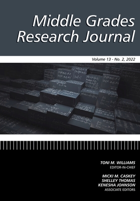 Middle Grades Research Journal Volume 13 Issue 2 2022 - Williams, Toni M (Editor)