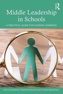 Middle Leadership in Schools: A Practical Guide for Leading Learning - Grootenboer, Peter, and Edwards-Groves, Christine, and Rnnerman, Karin