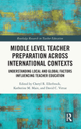 Middle Level Teacher Preparation across International Contexts: Understanding Local and Global Factors Influencing Teacher Education