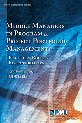 Middle Managers in Program and Project Portfolio Management - Blomquist, Tomas, PhD, and Muller, Ralf, DBA, MBA, Pmp