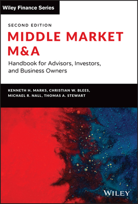 Middle Market M & a: Handbook for Advisors, Investors, and Business Owners - Marks, Kenneth H, and Blees, Christian W, and Nall, Michael R