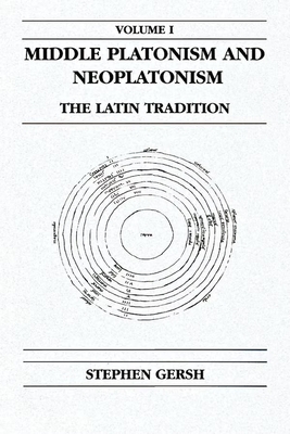 Middle Platonism and Neoplatonism, Volume 1: The Latin Tradition - Gersh, Stephen