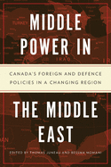 Middle Power in the Middle East: Canada's Foreign and Defence Policies in a Changing Region