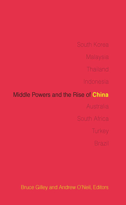Middle Powers and the Rise of China - Gilley, Bruce (Editor), and O'Neil, Andrew (Contributions by), and Manicom, James (Contributions by)