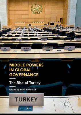Middle Powers in Global Governance: The Rise of Turkey - Parlar Dal, Emel (Editor)