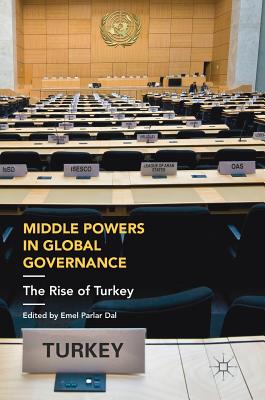 Middle Powers in Global Governance: The Rise of Turkey - Parlar Dal, Emel (Editor)