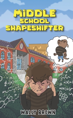 Middle School Shapeshifter: (Book 1) - Brown, Wally