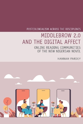Middlebrow 2.0 and the Digital Affect: Online Reading Communities of the New Nigerian Novel - Pardey, Hannah
