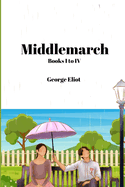 Middlemarch (Annotated): Books I to IV