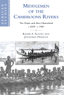 Middlemen of the Cameroons Rivers: The Duala and their Hinterland, c.1600-c.1960