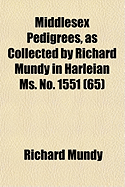 Middlesex Pedigrees, as Collected by Richard Mundy in Harleian Ms. No. 1551 (65)