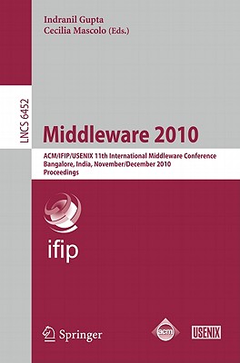 Middleware 2010: ACM/IFIP/USENIX 11th International Middleware Conference, Bangalore, India, November 29 - December 3, 2010. Proceedings - Gupta, Indranil (Editor), and Mascolo, Cecilia (Editor)