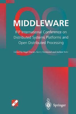 Middleware'98: Ifip International Conference on Distributed Systems Platforms and Open Distributed Processing - Davies, Nigel (Editor), and Raymond, Kerry (Editor), and Seitz, Jochen (Editor)