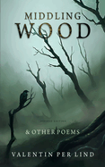 Middling Wood: & Other Poems, Second Edition