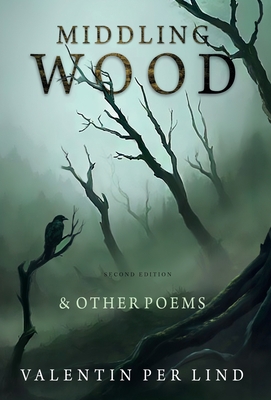 Middling Wood: & Other Poems, Second Edition - Per Lind, Valentin