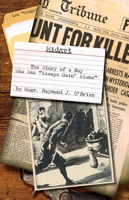 Midget: The Story of a Boy Who Was "Always Goin' Alone" - O'Brien, Msgr Raymond J