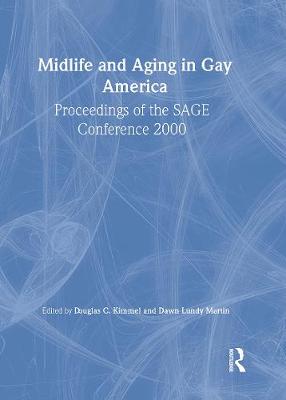 Midlife and Aging in Gay America: Proceedings of the Sage Conference 2000 - Kimmel, Douglas, and Martin, Dawn Lundy