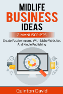 Midlife Business Ideas: Create Passvie Income with Niche Websites and Kindle Publishing