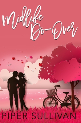 Midlife Do Over: A Later in Life High School Sweetheart Romance - Sullivan, Piper