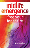 Midlife Emergence: Free Your Inner Fire