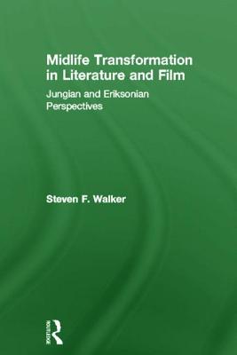 Midlife Transformation in Literature and Film: Jungian and Eriksonian Perspectives - Walker, Steven F.