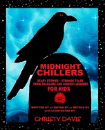 Midnight Chillers: Scary Stories, Strange Tales, Eerie Folklore and Ancient Legends for Kids