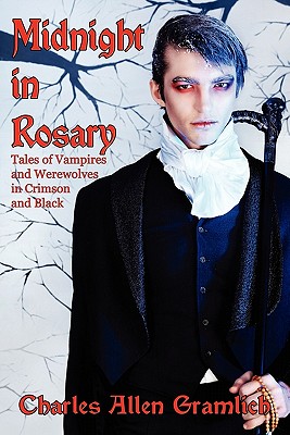 Midnight in Rosary: Tales of Vampires and Werewolves in Crimson and Black - Gramlich, Charles Allen