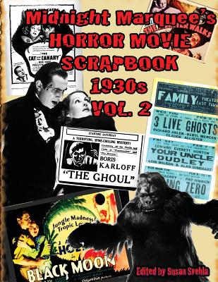 Midnight Marquee's HORROR MOVIE SCRAPBOOK 1930s Vol. 2 - Svehla, Aurelia S (Editor)