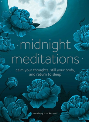 Midnight Meditations: Calm Your Thoughts, Still Your Body, and Return to Sleep - Ackerman, Courtney E