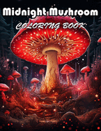 Midnight Mushroom Coloring Book For Adults: Calming and Adorable Designs for Adults