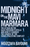 Midnight on the Mavi Marmara: The Attack on the Gaza Freedom Flotilla and How It Changed the Course of the Israel
