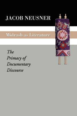 Midrash as Literature: The Primacy of Discourse - Neusner, Jacob