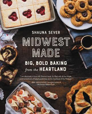 Midwest Made: Big, Bold Baking from the Heartland - Sever, Shauna