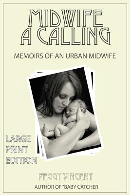 Midwife: A Calling (Large Print) - Vincent, Peggy