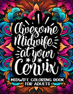 Midwife Coloring Book: An Adult Coloring Book with Easy Mandala-Style Patterns Decorations And Beautiful Quotes to Color (Midwife Gifts for Women)