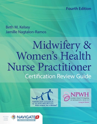 Midwifery  &  Women's Health Nurse Practitioner Certification Review Guide - Kelsey, Beth M., and Nagtalon-Ramos, Jamille