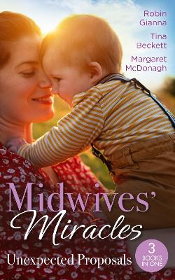 Midwives' Miracles: Unexpected Proposals: The Prince and the Midwife (the Hollywood Hills Clinic) / Her Playboy's Secret / Virgin Midwife, Playboy Doctor - Gianna, Robin, and Beckett, Tina, and McDonagh, Margaret