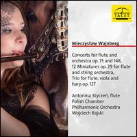 Mieczyslaw Wajnberg: Concerts for Flute and Orchestra Op. 75 and 148; 12 Miniatures for Flute and String Orchestra; T - Antonina Styczen (flute); Polish Philharmonic Chamber Orchestra; Wojciech Rajski (conductor)