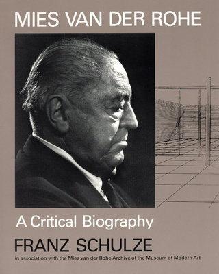 Mies Van Der Rohe: A Critical Biography - Schulze, Franz