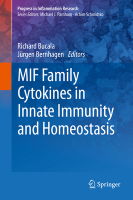 MIF Family Cytokines in Innate Immunity and Homeostasis - Bucala, Richard (Editor), and Bernhagen, Jrgen (Editor)