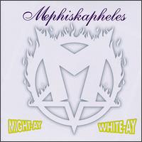 Might-ay White-ay - Mephiskapheles