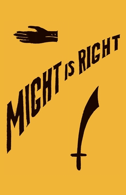 Might is Right: 1927 Facsimile Edition - Redbeard, Ragnar, and Desmond, Arthur, and Slaughter, Kevin I (Introduction by)