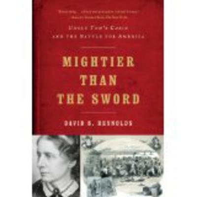 Mightier Than the Sword: Uncle Tom's Cabin and the Battle for America - Reynolds, David S