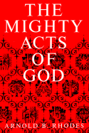 Mighty Acts of God - Rhodes, Arnold B