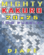 Mighty Kakuro: 100 Puzzles 20x25