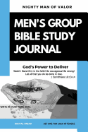 Mighty Man of Valor - Men's Group Bible Study Journal: God's Power to Deliver - Watch! Stand Firm in the Faith! Be Courageous! Be Strong! Let All That You Do Be Done in Love. 1 Cor. 16:13-14