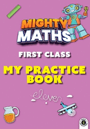 Mighty Maths First Class My Practice Book