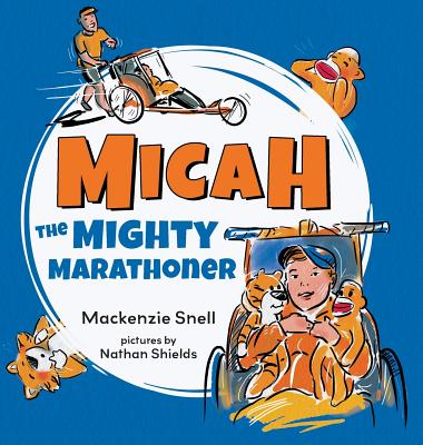 Mighty Micah the Marathoner - Snell, MacKenzie Brett, and Mitten, Luana Kay (Editor)