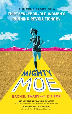 Mighty Moe: The True Story of a Thirteen-Year-Old Women's Running Revolutionary - Swaby, Rachel, and Fox, Kit