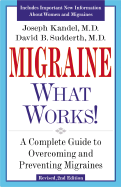 Migraine - What Works!: A Complete Guide to Overcoming and Preventing Migraines - Kandel, Joseph, M.D., and Sudderth, David B, M.D.